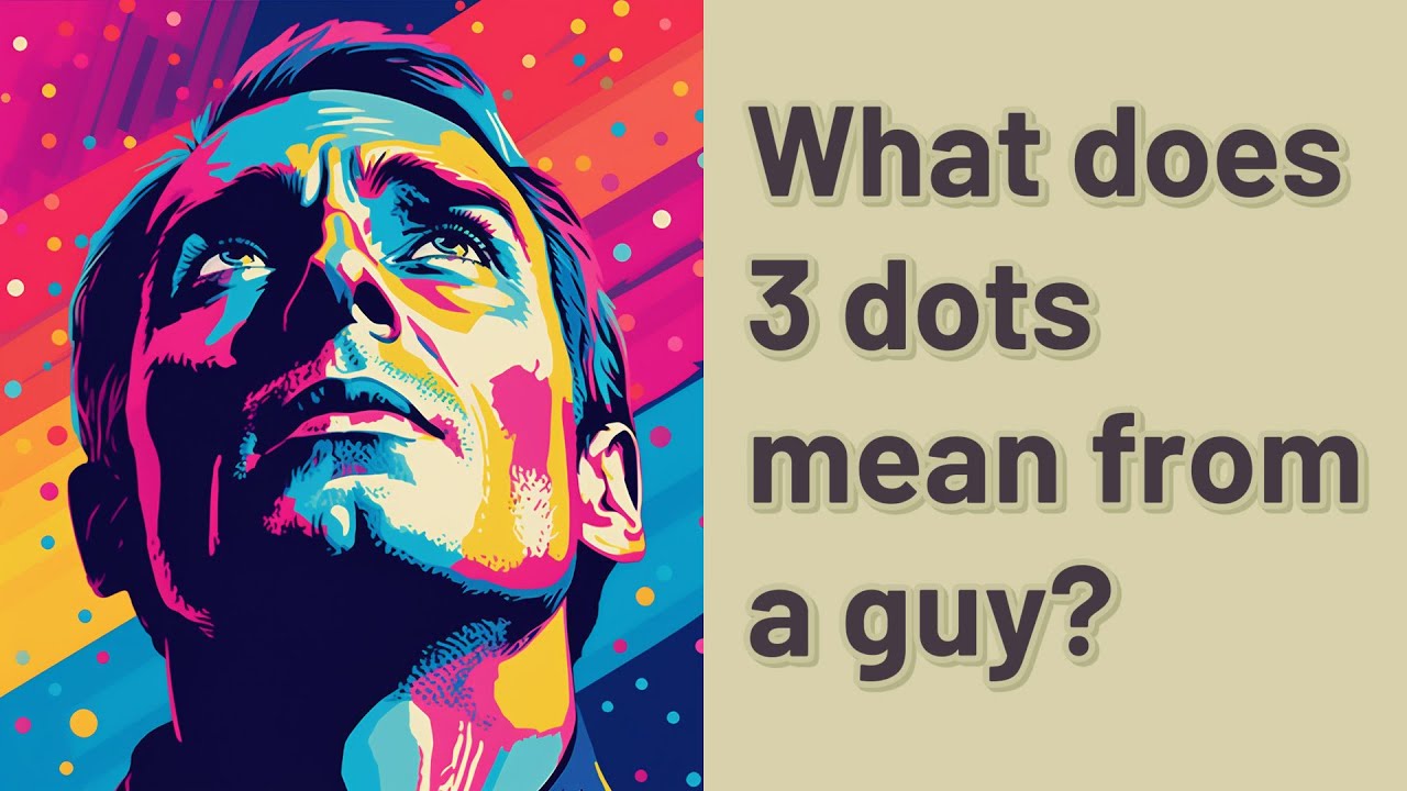 What does 3 dots mean from a guy? - YouTube
