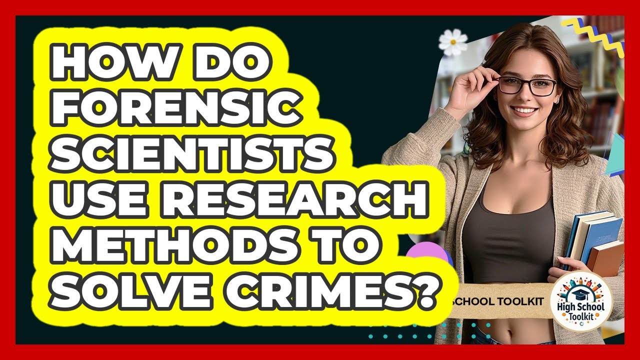 How Do Forensic Scientists Use Research Methods To Solve Crimes? - High School Toolkit