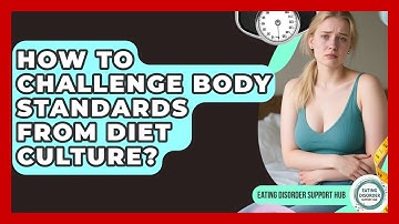 How To Challenge Body Standards From Diet Culture? - Eating Disorder Support Hub