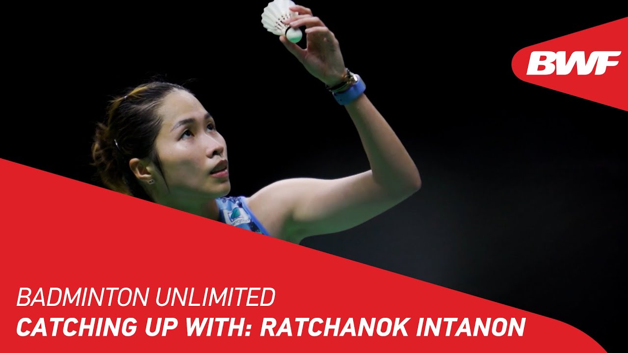 Badminton Unlimited | Catching Up With: Ratchanok Intanon | BWF 2022