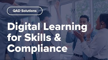 Future-Proof Your Workforce: QAD Digital Learning for Skills & Compliance