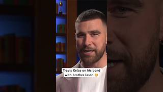 Travis Kelce on his BOND with big brother Jason 🥹☺️ #shorts #traviskelce