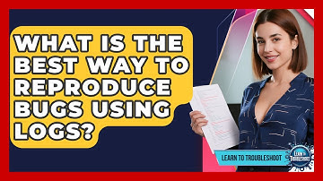 What Is The Best Way To Reproduce Bugs Using Logs? - Learn To Troubleshoot