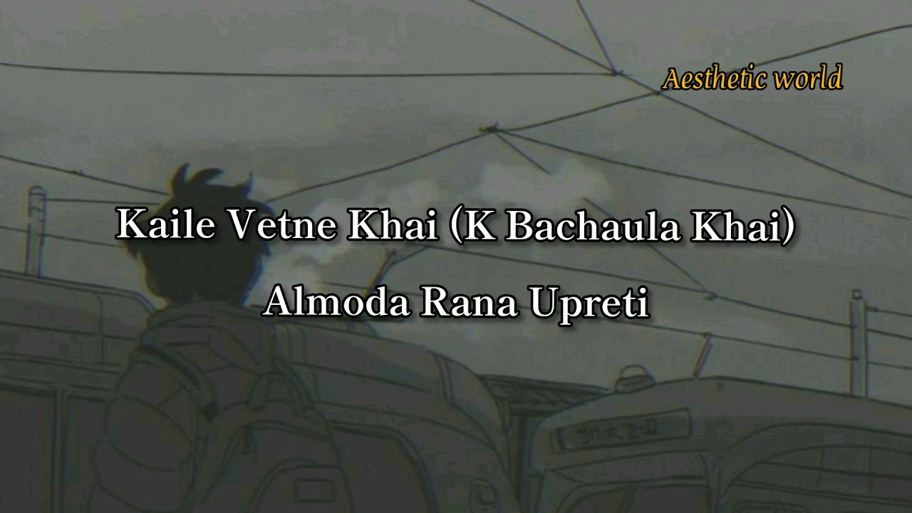 Almoda   Kaile Vetne Khai Lyrics K Bachaula Khai