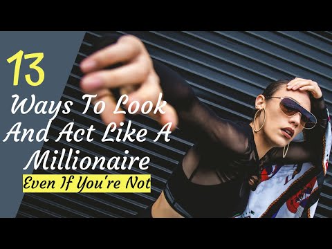 13 Ways To Look And Act Like A Millionaire, Even If You&rsquo;re Not