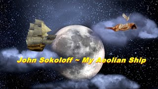 John Sokoloff ~ My Aeolian Ship