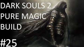 Dark Souls 2: SOTFS Pure Magic Build Part 25 (LOYCE RAGE)