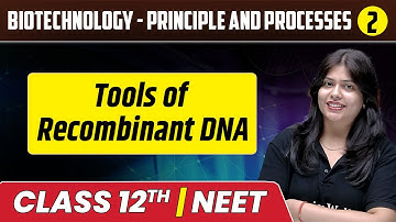 Biotechnology - Principle and Processes 02 | Tools of Recombinant DNA | Class 12th/NEET