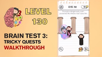 Brain Test 3 Tricky Quests Level 130 Answer | His minions must save him