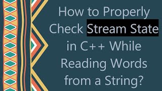 How to Properly Check Stream State in C++ While Reading Words from a String