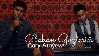 Cary Atayew - Bakan Gozlerin - Taze Turkmen Aydymlar Janly Sesim Live Song New