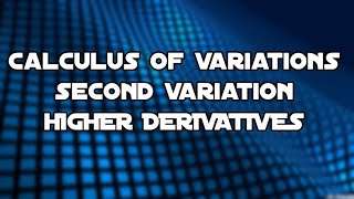 Calculus of Variations 2 - Calculus of Variations Higher Derivatives
