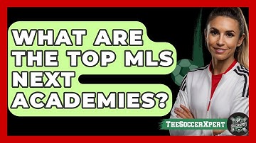 What Are The Top MLS Next Academies? - The Soccer Xpert