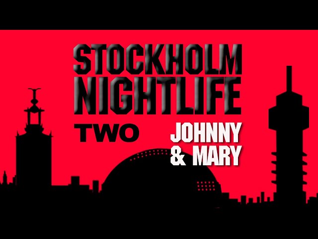 Stockholm Nightlife - Johnny & Mary