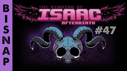 Bisnap Streams Isaac: Afterbirth - Part 47
