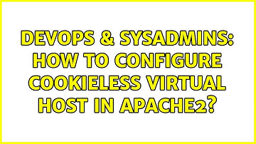 DevOps & SysAdmins: How to configure cookieless virtual host in Apache2? (2 Solutions!!)