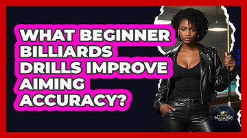 What Beginner Billiards Drills Improve Aiming Accuracy? - Billiards Hustlers