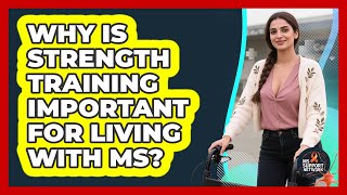 Why Is Strength Training Important For Living With MS? - MS Support Network