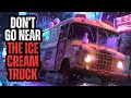 Dont go near the ice cream truck