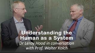 Understanding the human as a system: Leroy Hood in conversation with Walter Kolch
