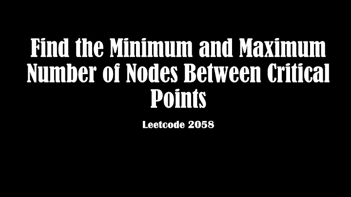 Find the Minimum and Maximum Number of Nodes Between Critical Points | Leetcode 2058