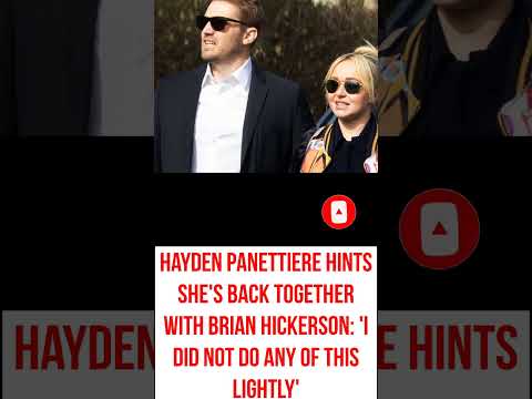 Hayden Panettiere hints she's back together with Brian Hickerson: 'I did not do any of this lightly'