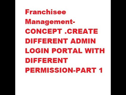 Franchisee Management-CONCEPT .CREATE DIFFERENT ADMIN LOGIN PORTAL WITH DIFFERENT PERMISSION-PART 1