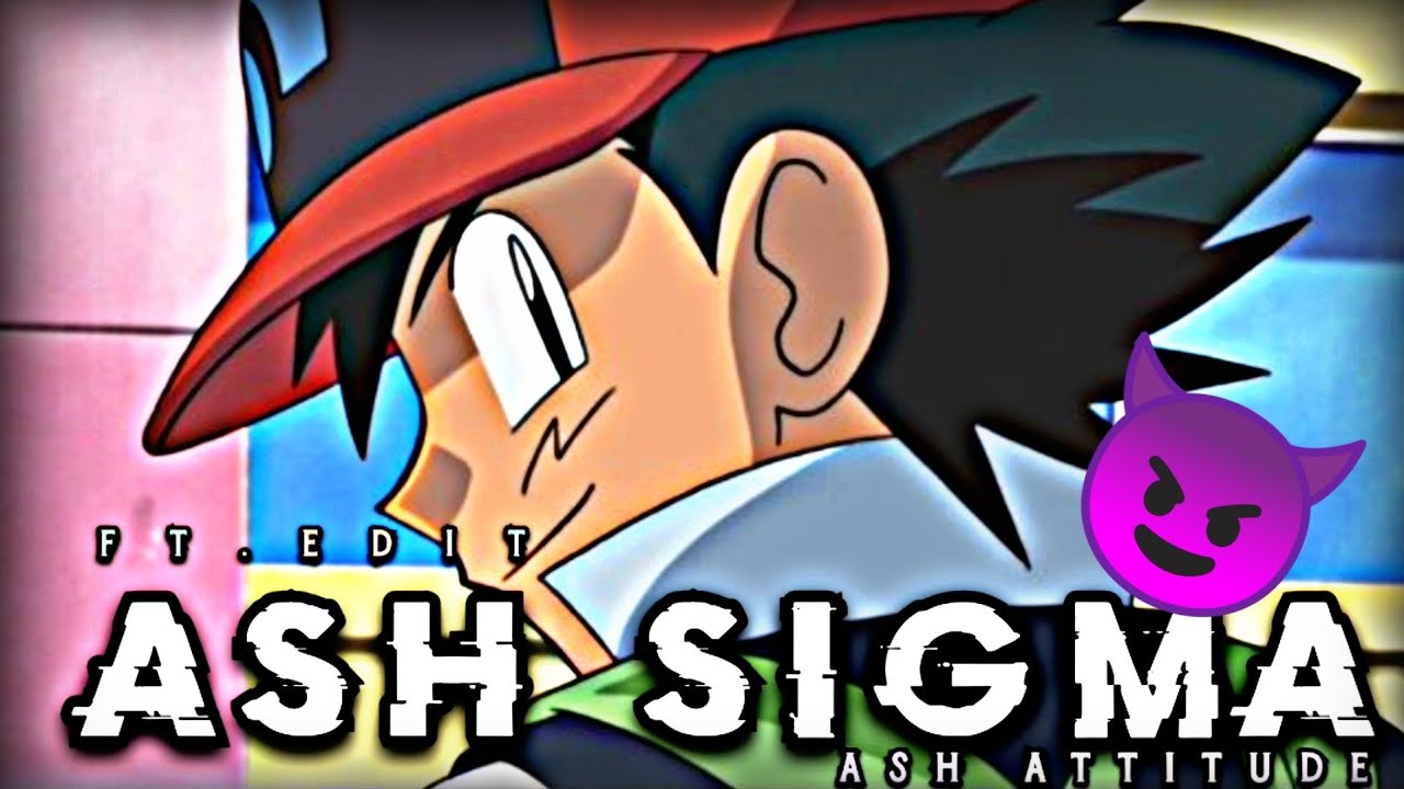 SIGMA   Ashs Ketchum attitude  ash attitude status  pokemon Sigma editing