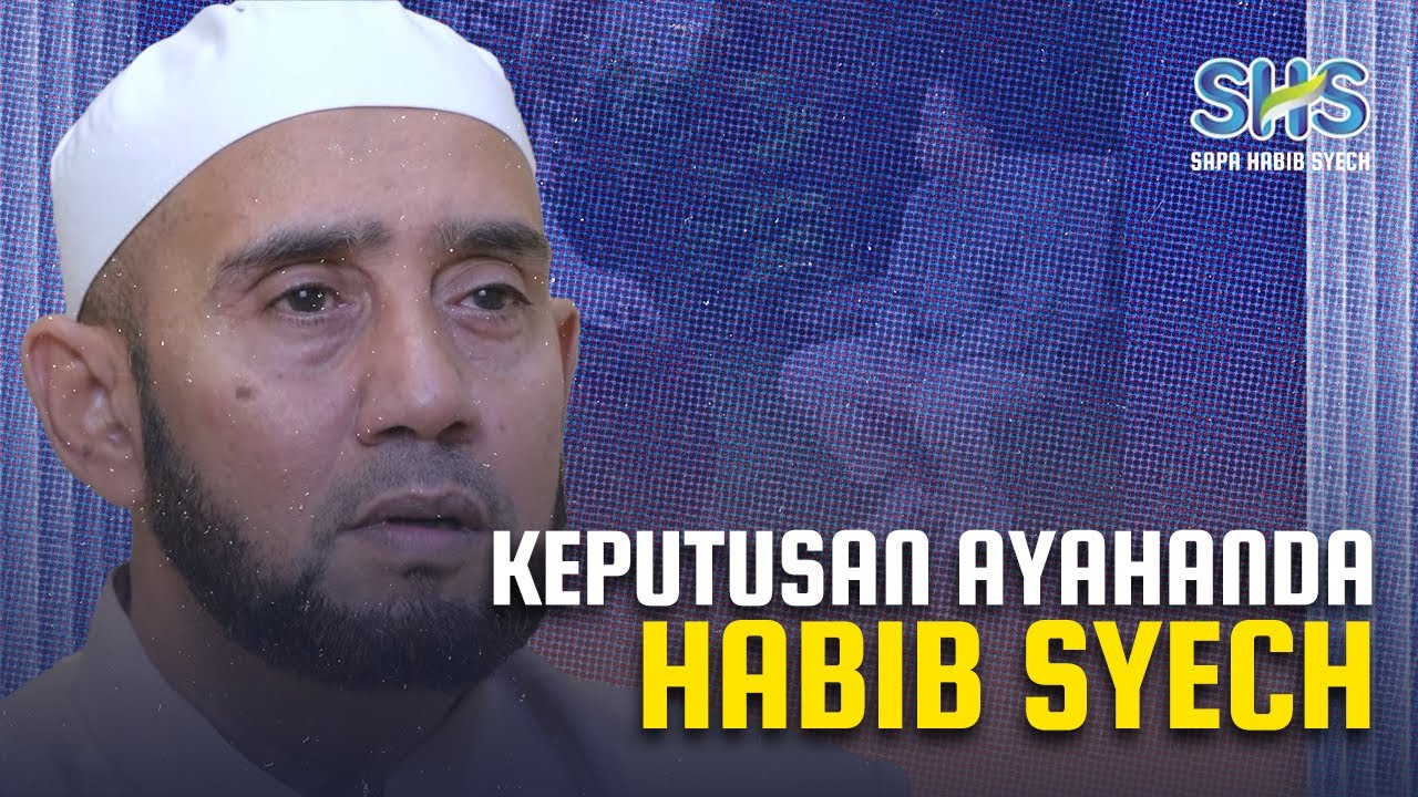 Keputusan Ayahanda Habib Syech - Sapa Habib Syech