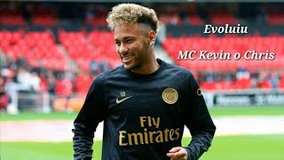 Neymar Jr ● Evoluiu ● MC KEVIN O CHRIS ● Lançamento 2019 (Parte 2)