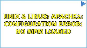 Unix & Linux: apache2: Configuration error: No MPM loaded