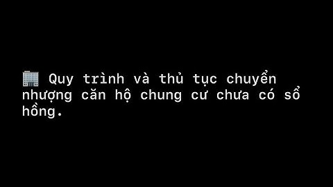 [PHÁP LÝ] Quy trình và thủ tục chuyển nhượng căn hộ chung cư chưa có sổ hồng