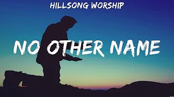 Hillsong Worship   No Other Name Lyrics Casting Crowns, Hillsong Young & Free, All Sons & Daugh    #