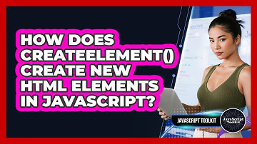 How Does createElement() Create New HTML Elements In JavaScript? - JavaScript Toolkit