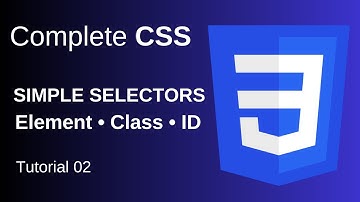 CSS Selectors Explained | Simple Selectors in CSS (Element, Class, ID, Universal, Group)
