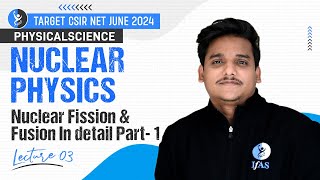 Nuclear Fission | Fusion Part 1 | Nuclear Physics | Csir Net Physical Science June 2024 | Lec-3