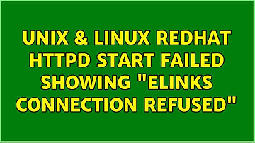 Unix & Linux: Redhat httpd start failed showing "ELinks: Connection refused" (2 Solutions!!)