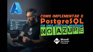 Como Implementar o PostgreSQL em uma Virtual Machine no AZURE