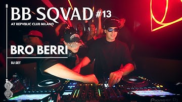 BB SQVAD Ep.13 at Republic Club Milano: BRO BERRI
