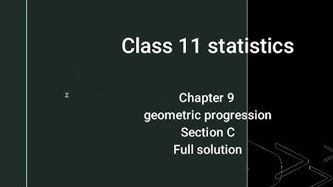class 11 statistics chapter 9 geometric progression section C full solution