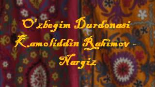 Kamoliddin Rahimov - Nargiz (O'zbegim Durdonasi)