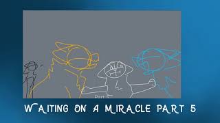 {{Waiting On A Miracle}} MAP part 5