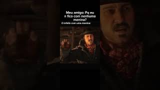 meu amigo com uma menina #rdr2 #memes