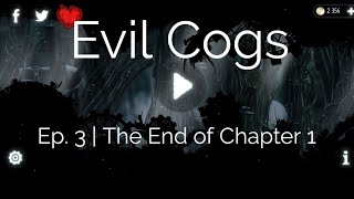 Evil Cogs Ep.3 | The End of Chapter One