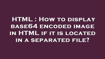 HTML : How to display base64 encoded image in HTML if it is located in a separated file?