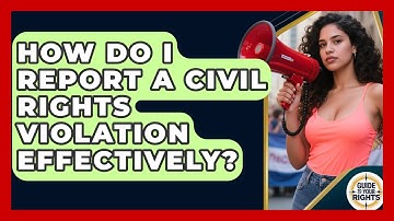 How Do I Report A Civil Rights Violation Effectively? - Guide To Your Rights
