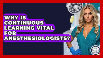Why Is Continuous Learning Vital For Anesthesiologists? - The Operating Table