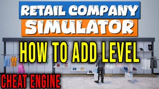HOW TO ADD EXP / LEVEL (CHEAT ENGINE) - Retail Company Simulator Wealth