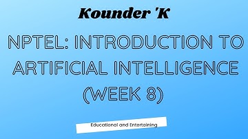 NPTEL WEEK 8: INTRODUCTION TO ARTIFICIAL INTELLIGENCE solution