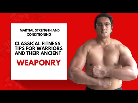 Mastering Classical Warrior Strength for Martial Weapons Practice